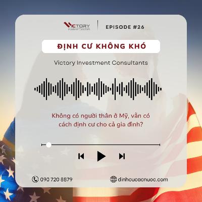 Episode#26: Không có người thân ở Mỹ, vẫn có cách định cư cho cả gia đình – bạn đã biết chưa?
