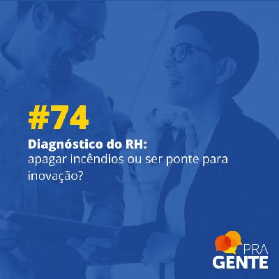 Diagnóstico do RH: apagar incêndios ou ser ponte para inovação?