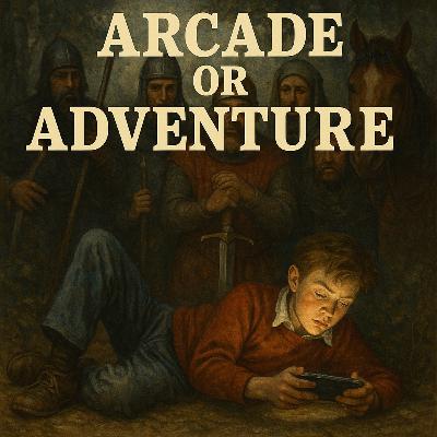 Special Archived Episode: Arcade or Adventure? Special Archived Episode: Arcade or Adventure?