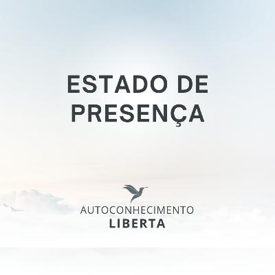 AUTOCONHECIMENTO#134 - ESTADO DE PRESENÇA