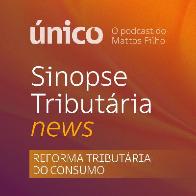 #168 Reforma Tributária - Nova estrutura para o contencioso administrativo  do IBS