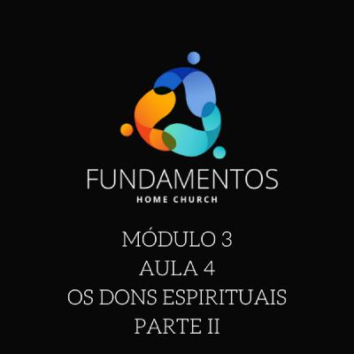 Episode 4: Fundamentos - Módulo 3 - Aula 4 - Os Dons Espirituais - Parte II