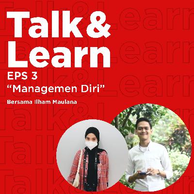 Eps 1 Talk and Learn: (Menajemen Diri) Eps 1 Talk and Learn: (Menajemen Diri)