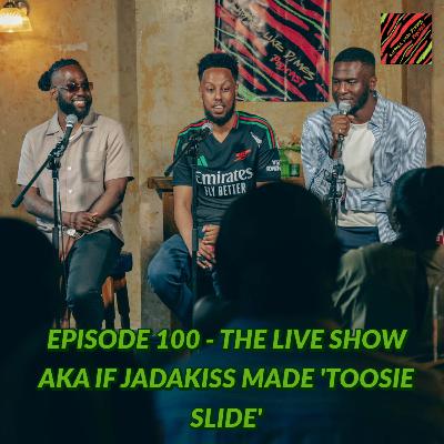 Episode 100 - The Live Show AKA If Jadakiss Made Toosie Slide