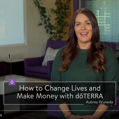 19. How to Change Lives and Make Money with doTERRA