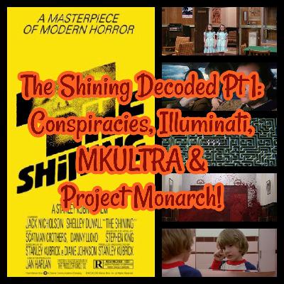 The Shining Decoded Pt 1: Conspiracies, Illuminati, MKULTRA & Project Monarch!