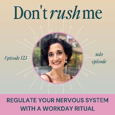 Regulate Your Nervous System With A Workday Ritual (Solo Episode)
