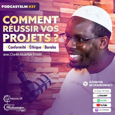 Podcasts LM #27 : Comment réussir vos projets ? Avec Cheikh Abdellah Thiam