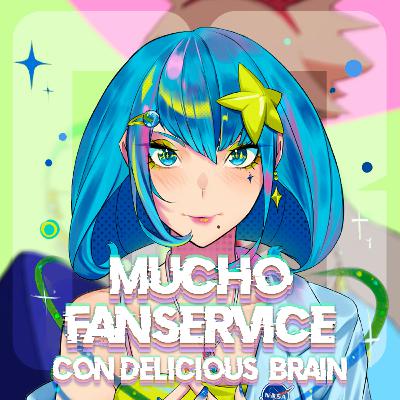 Un artista por Japón (con Delicious Brain) | MUCHO FANSERVICE OV4 #3