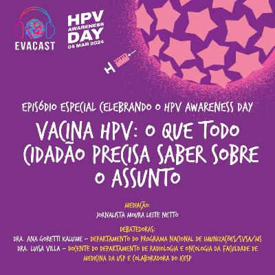 EVA CAST #18 - Vacina HPV: o que todo cidadão precisa saber sobre esse assunto?