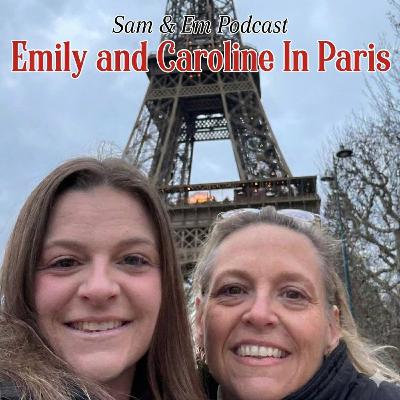 #98: Emily & Caroline In Paris
