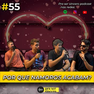 #55 Por Que Namoros Acabam? #55 Por Que Namoros Acabam?