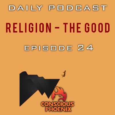 Daily Podcast Episode 24 - Religion - The Good