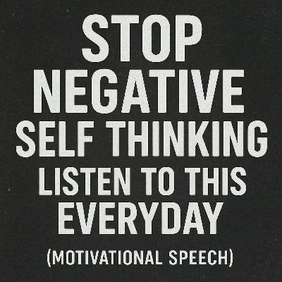 STOP NEGATIVE SELF THINKING 💭 - Listen To This Everyday (Motivational Speech) STOP NEGATIVE SELF THINKING 💭 - Listen To This Everyday (Motivational Speech)