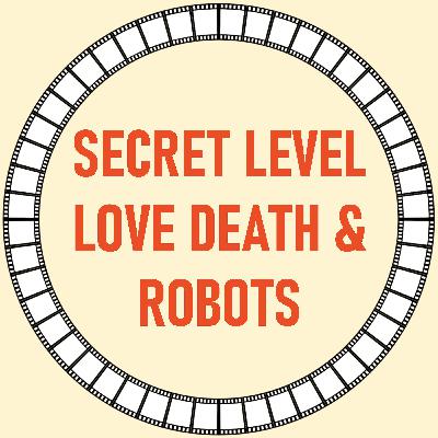 [51] Secret Level und Love, Death & Robots