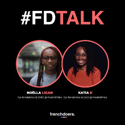 Monter une startup en lien avec l'Afrique ! ft. Noëlla & Katia de Fresh Afrika - FDTALK#11