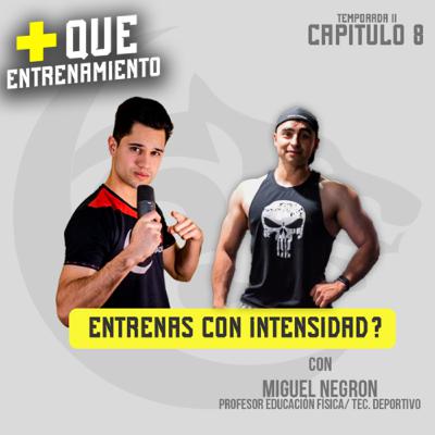 T2. ¿Entrenas con intensidad? | con Miguel Negron.