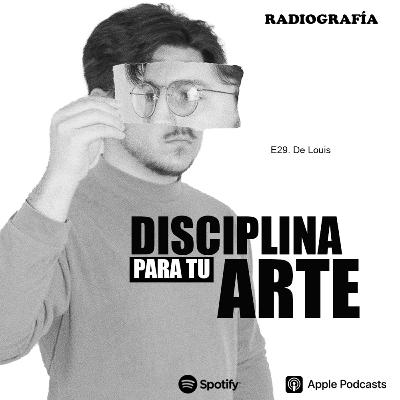E29. Luis Adrian Valdez "De Louis" y Disciplina para tu Arte