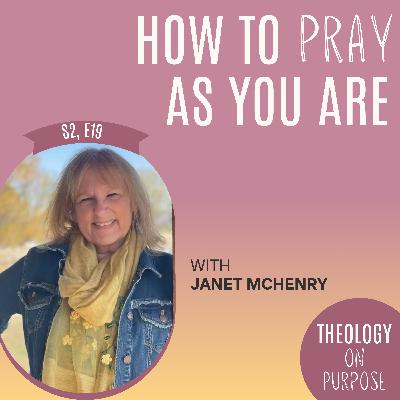 How to Pray As You Are with Janet McHenry