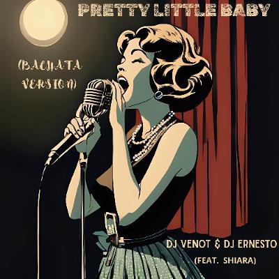 Pretty Little Baby (Bachata Version) - Dj Venot - Dj Ernesto Feat. Shiara. (2025)