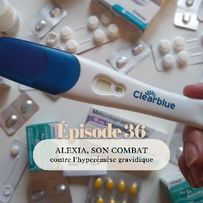 36# Alexia, son combat contre l'hyperémèse gravidique