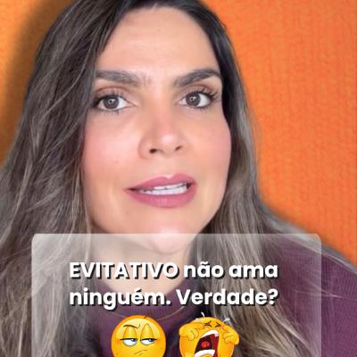 Evitativo não ama ninguém. Verdade?