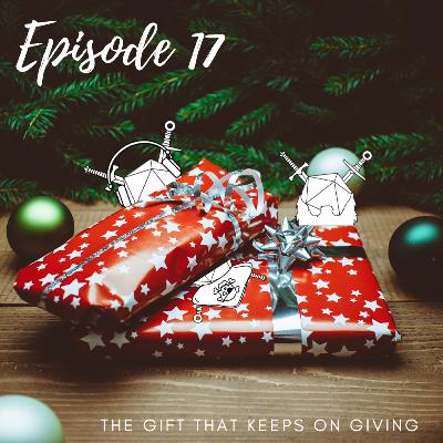 Episode 17: The Gift That Keeps On Giving Episode 17: The Gift That Keeps On Giving