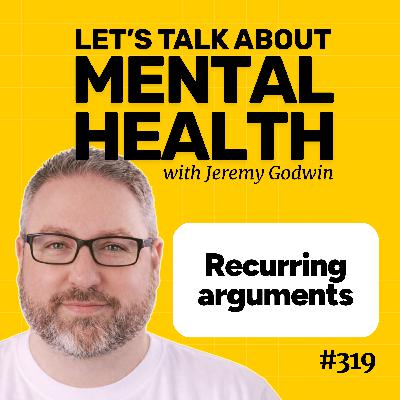 Why you keep having the same argument (Episode 319)