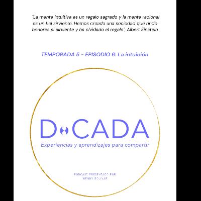 ¿Confías en tu intuición o sueles ignorarla e incluso acallarla? | Coaching de Vida | D•cada Podcast