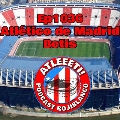 Ep1036: Atlético de Madrid 0-1 Betis