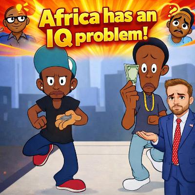 Africa Has A LOW IQ PROBLEM | America Unfiltered #236