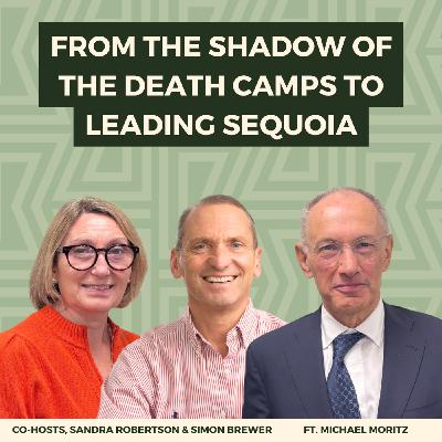 197: From the Shadow of the Death Camps to Leading Sequoia: A Family’s Journey Through Peril & Possibility (With Sir Michael Moritz)