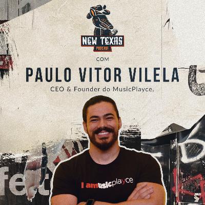 PAULO VITOR VILELA (CEO & FOUNDER DO MUSICPLAYCE) - New Texas Podcast #003