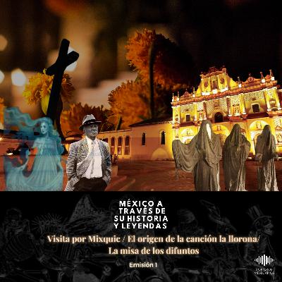 Emisión 1: Paseo por Mixquic, El origen de la canción de la llorona y la misa de los difuntos