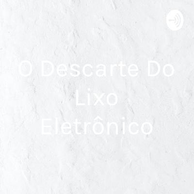 O descarte do lixo eletrônico