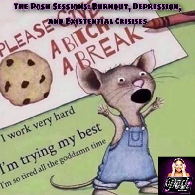 The Posh Sessions: Season 2: Burnout, Depression and Existential Crisises