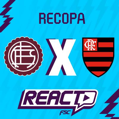 LANÚS x FLAMENGO - Recopa FSC React LANÚS x FLAMENGO - Recopa FSC React