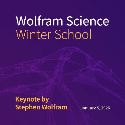 Wolfram Science Winter School Keynote Address
