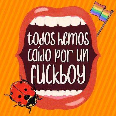 25. Todos Hemos Caído Por un Fuckboy