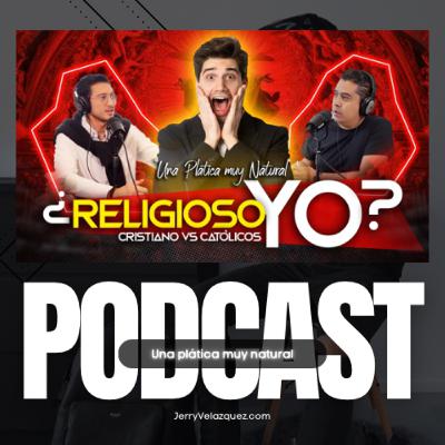 JERRY VELAZQUEZ PODCAST #73 Salomón Velázquez | El CRISTIANISMO Y EL CATOLICISMO