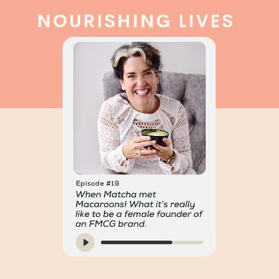 19. When Matcha met Macaroons! What it’s really like to be a female founder of an FMCG brand.