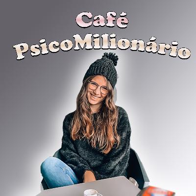 CAFÉ PSICOMILIONÁRIO #3: Clubhouse, lidar com julgamentos, ansiedade e redes socias....