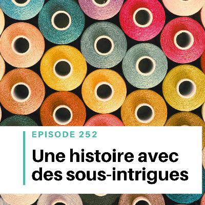Ep #252 - Construire les sous-intrigues de son histoire