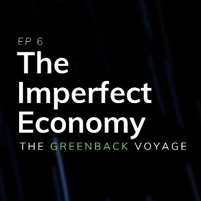 EP 6: The Imperfect Economy