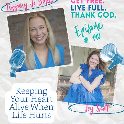 140 - Keeping Your Heart Alive When Life Hurts with Joy Scott 140 - Keeping Your Heart Alive When Life Hurts with Joy Scott