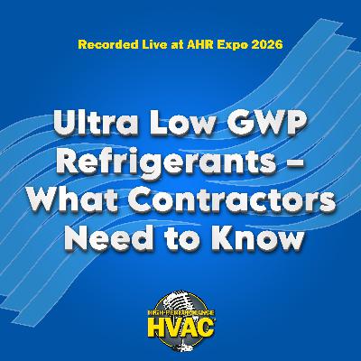 Ultra Low GWP Refrigerants – What Contractors Need to Know - Recorded LIVE at AHR Expo 2026