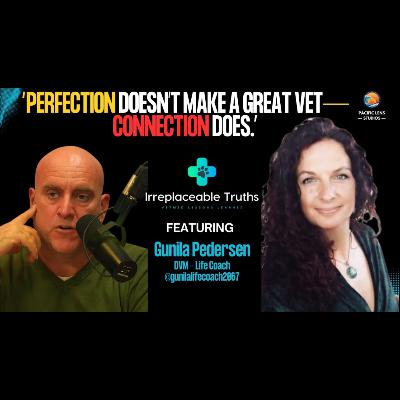 Boundaries, Burnout & Vet Coaching | Dr. Gunila Pedersen on Resilience | Irreplaceable Truths