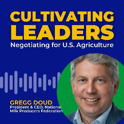 Negotiating for U.S. Agriculture with Gregg Doud