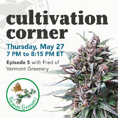 Cultivation Corner, Episode 5 with Fred of Vermont Greenery Cultivation Corner, Episode 5 with Fred of Vermont Greenery