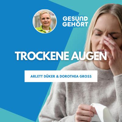 Trockene Augen: Ursachen, Symptome und was wirklich hilft